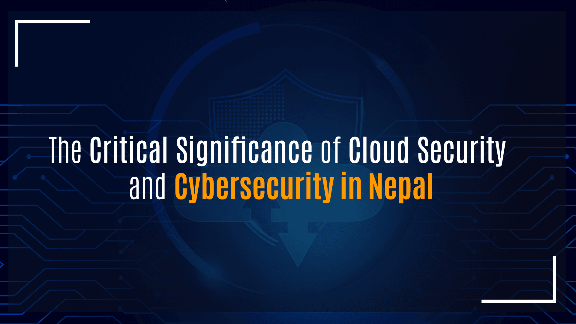 The Critical Significance of Cloud Security and Cybersecurity in Nepal